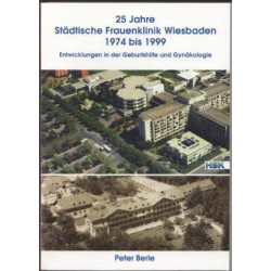 Peter Berle, 25 Jahre Städtische Frauenklinik Wiesbaden 1974 bis 1999  (2002)