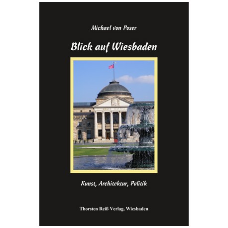 Michael von Poser, Blick auf Wiesbaden Kunst, Architektur, Politik (2014)