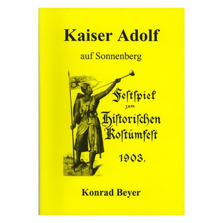 Thorsten Reiß (Hrsg.), Konrad Beyer,   Kaiser Adolf auf Sonnenberg. Festspiel zum historischen Kostümfest 1903 (1996)