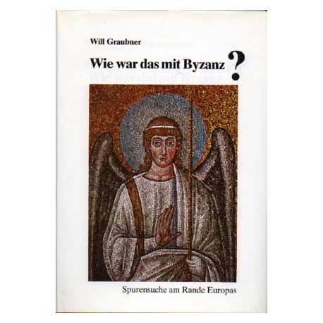 Will Graubner, Wie war das mit Byzanz. Spurensuche am Rande Europas (1990)