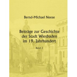 Bernd-Michael Neue, Beiträge zur Geschichte der Stadt Wiesbaden, Bd. 2 (2016)
