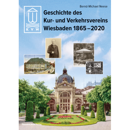 B.-M. Neese, Geschichte des Kur- und Verkehrsvereins Wiesbaden 1865 - 2020