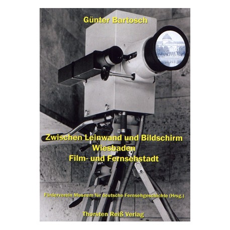 Günter Bartosch, Zwischen Leinwand und Bildschirm. Wiesbaden Film- und Fernsehstadt. (2005)